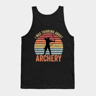 I Was Thinking About Archery Tank Top